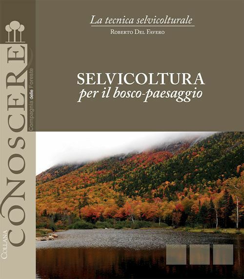 SELVICOLTURA PER IL BOSCO-PAESAGGIO  - DEL FAVERO ROBERTO - COMPAGNIA DELLE