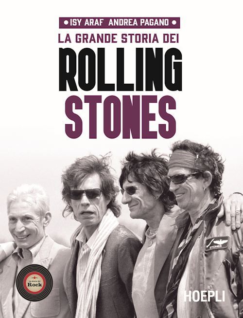 LA GRANDE STORIA DEI ROLLING STONES  - ARAF ISY, PAGANO ANDREA - HOEPLI