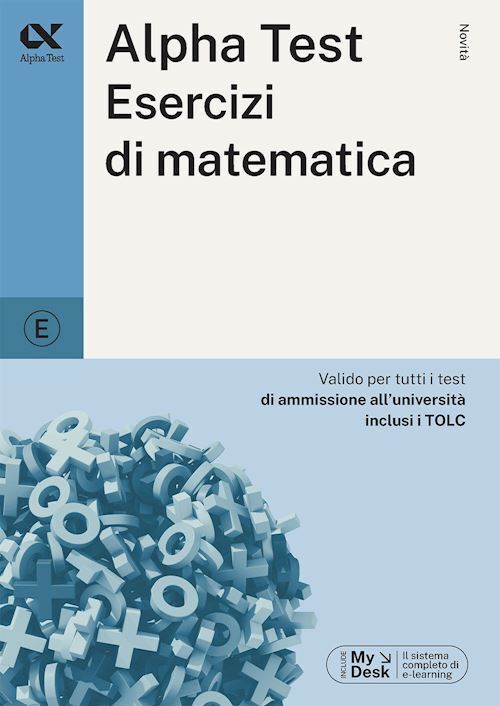 ALPHA TEST - ESERCIZI DI MATEMATICA  - Bertocchi Stefano, Tagliaferri Silvia -