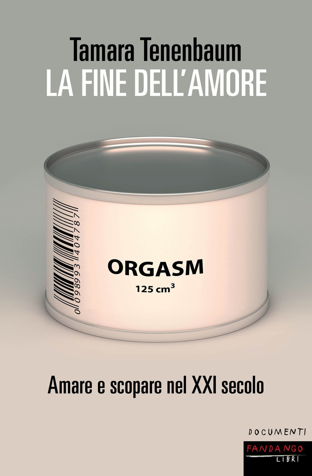 Libri Tenenbaum Tamara - La Fine Dell'amore. Amare E Scopare Nel XXI Secolo