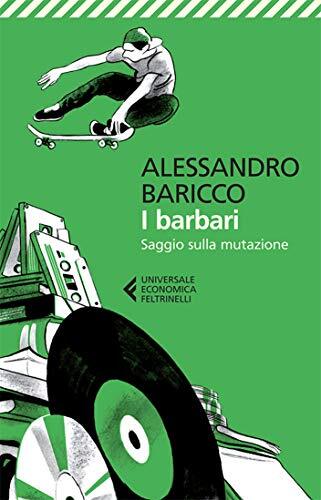 Libri Alessandro Baricco - I Barbari. Saggio Sulla Mutazione