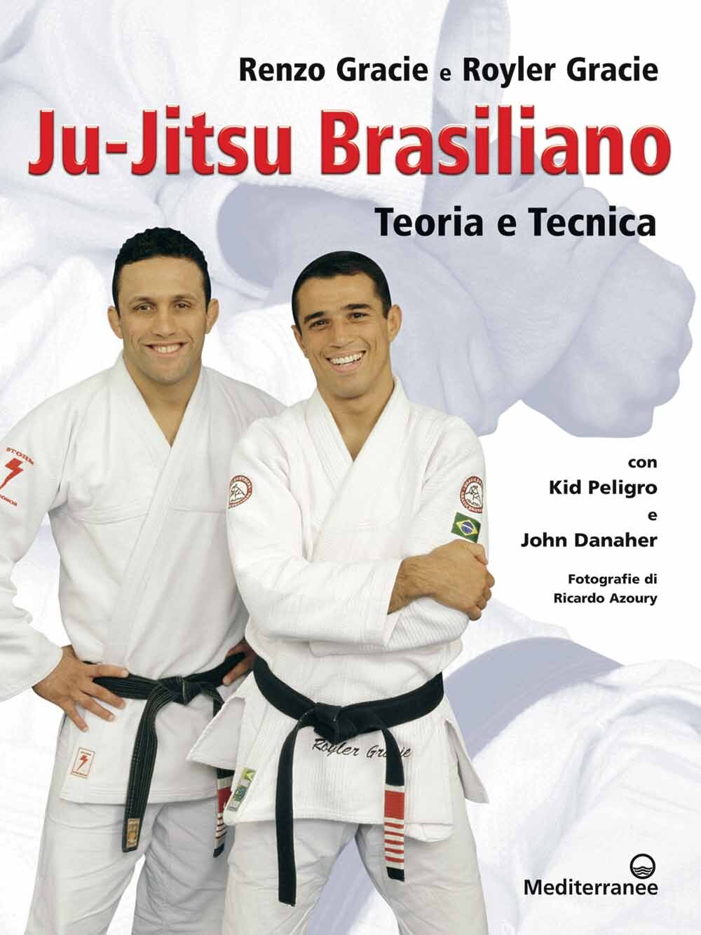 Libri Renzo Gracie / Royler Gracie - Ju-Jitsu Brasiliano. Teoria E Tecnica