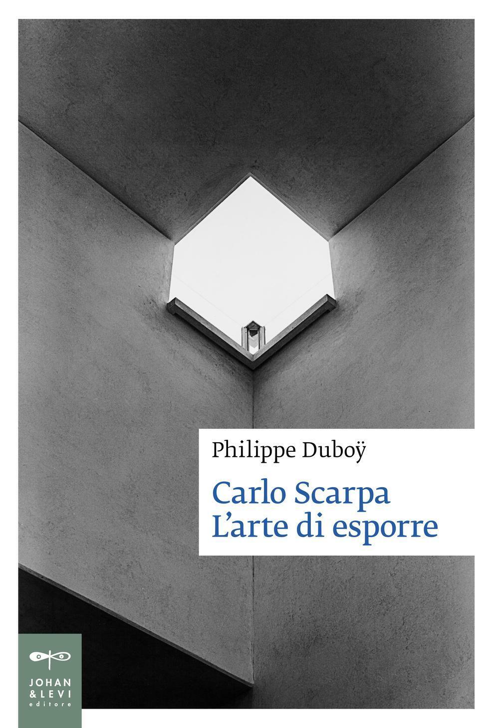 Carlo Scarpa. L'arte di esporre - Duboÿ Philippe