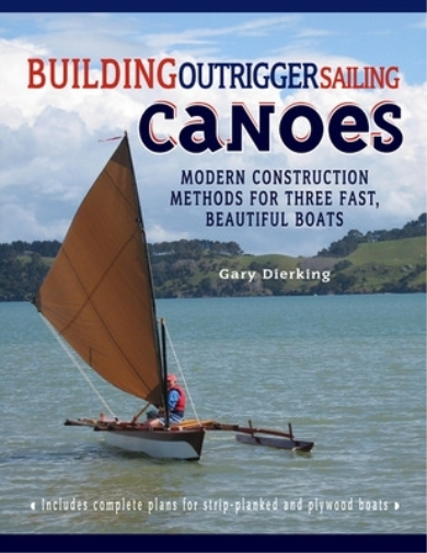 Gary Dierking Building Outrigger Sailing Canoes (Tascabile)