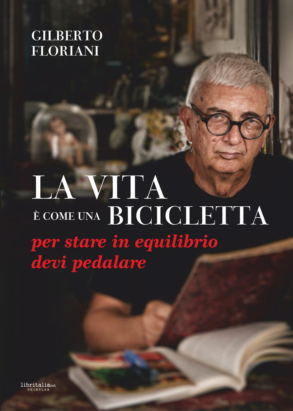 Libri Floriani Gilberto - La Vita E Come Una Bicicletta: Per Stare In Equilibrio