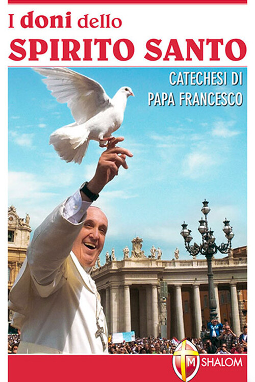 I doni dello Spirito Santo. Catechesi di papa Francesco - Francesco (Jorge...