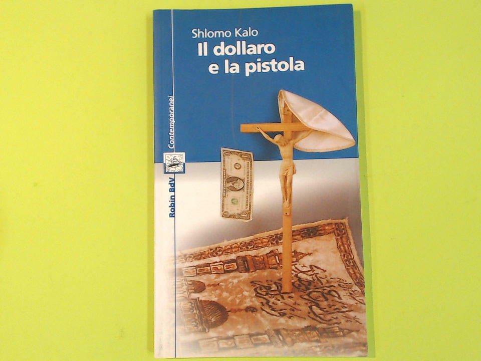 IL DOLLARO E LA PISTOLA SHLOMO KALO BDV CONTEMPORANEI ROBIN EDIZIONI