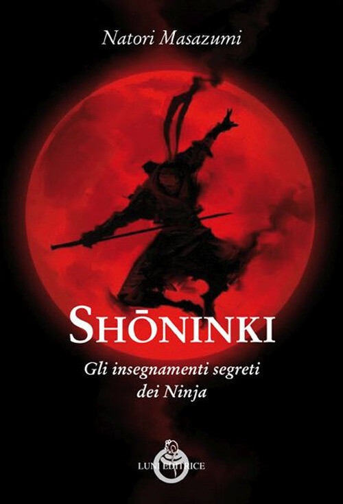 Libri Natori Masazumi - Shoninki. Gli Insegnamenti Segreti Dei Ninja