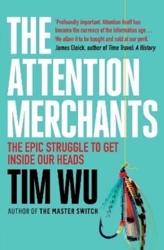 Tim Wu The Attention Merchants (Tascabile)