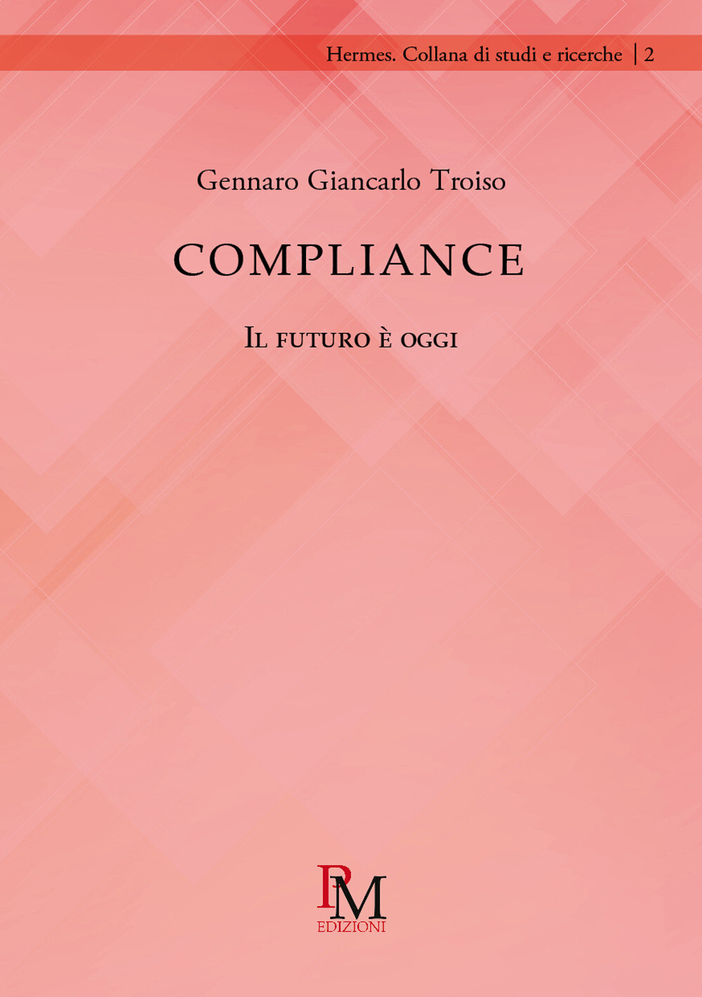 Libri Troiso Gennaro Giancarlo - Compliance. Il Futuro E' Oggi