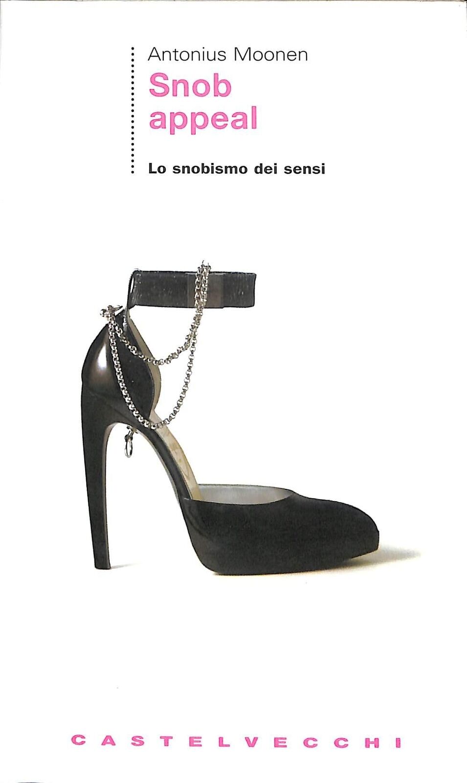 400422981356 Snob appeal. Lo snobismo dei sensi Antonius Moonen Castelvecchi Le