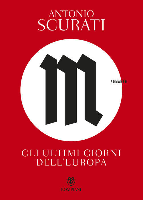 M. Gli Ultimi Giorni Dell'europa Antonio Scurati Bompiani 2022