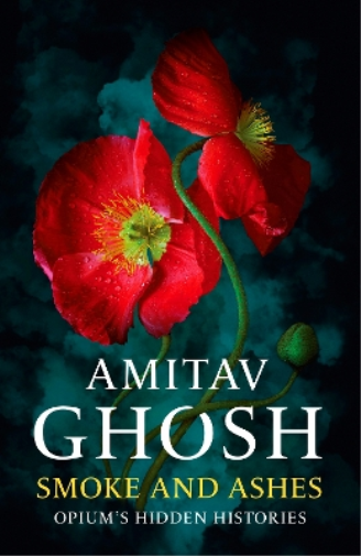 Amitav Ghosh Smoke And Ashes (Copertina rigida)
