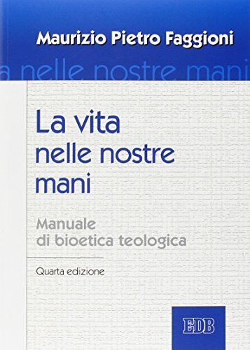 9788810505588 La vita nelle nostre mani. Manuale di bioetica teologica - Maurizi