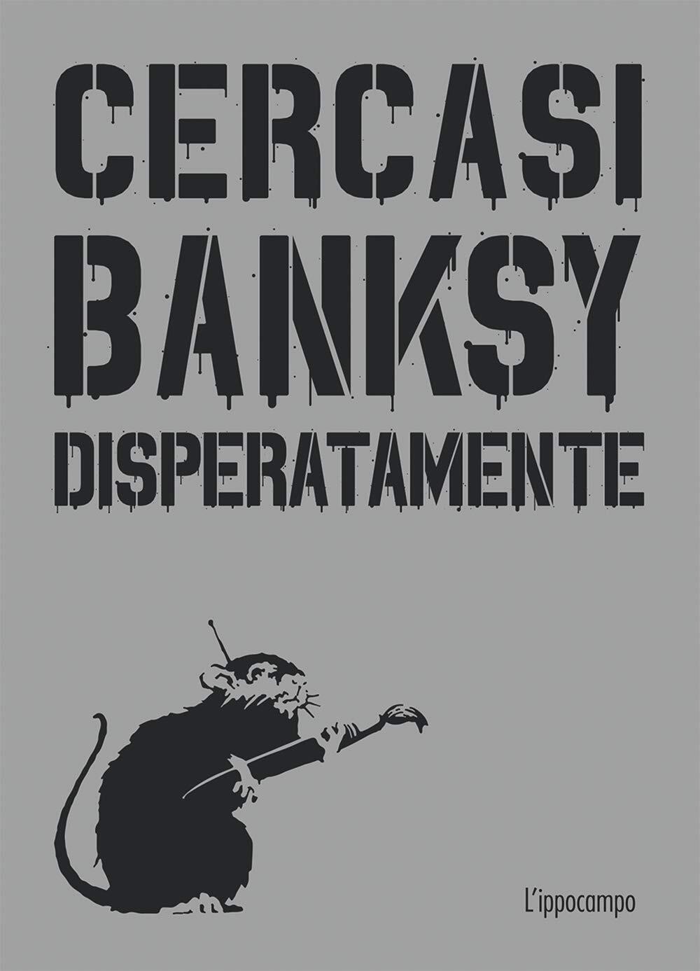 Libri Xavier Tapies - Cercasi Banksy Disperatamente. Nuova Ediz.