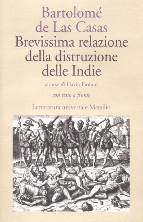 BREVISSIMA RELAZIONE DELLA DISTRUZIONE DELLE INDIE  - LAS CASAS BARTOLOME' DE -
