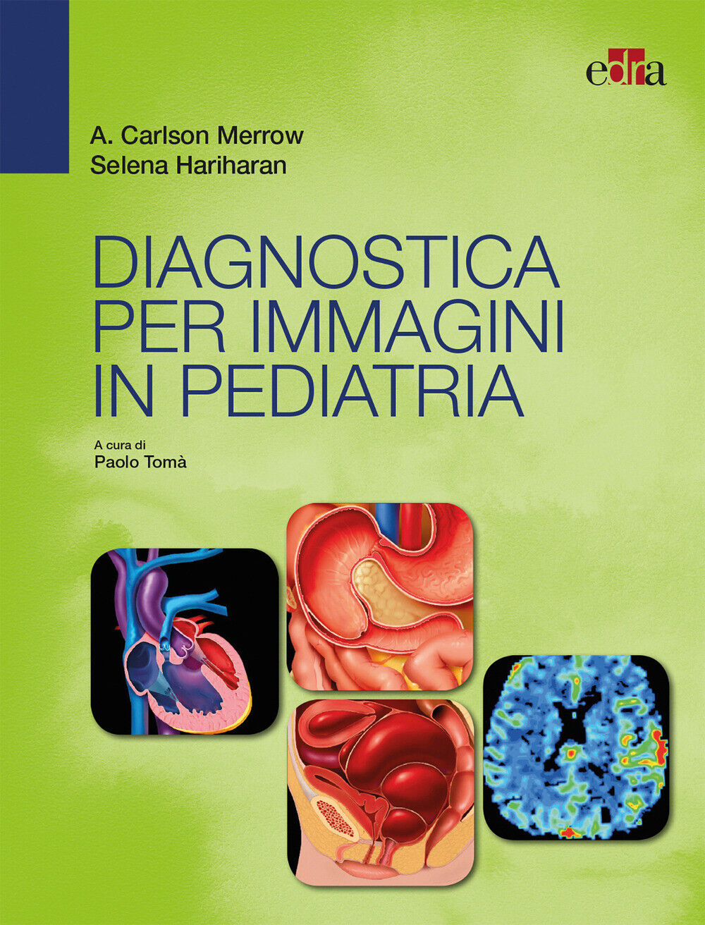 Diagnostica per immagini in pediatria - Merrow A. Carlson, Hariharan Selena