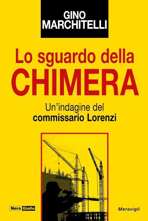 LO SGUARDO DELLA CHIMERA. UN'INDAGINE DEL COMMISSARIO LORENZI  - MARCHITELLI