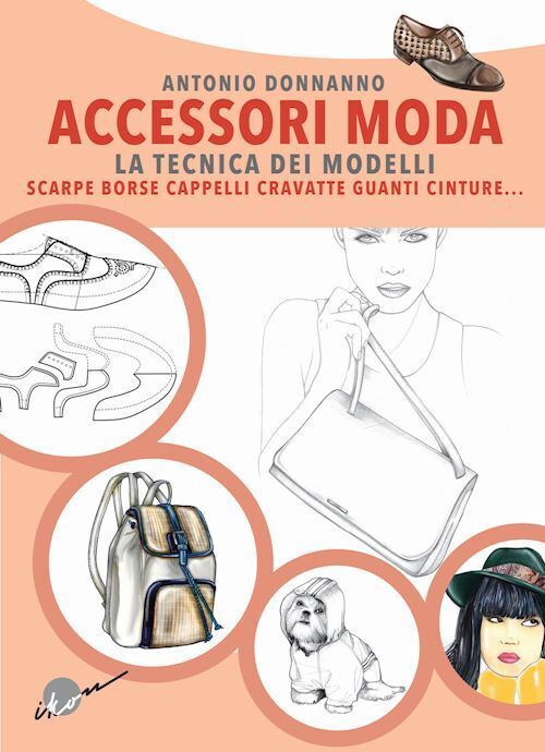 ACCESSORI MODA. LA TECNICA DEI MODELLI - EDIZIONE AGGIORNATA  - DONNANNO ANTONIO