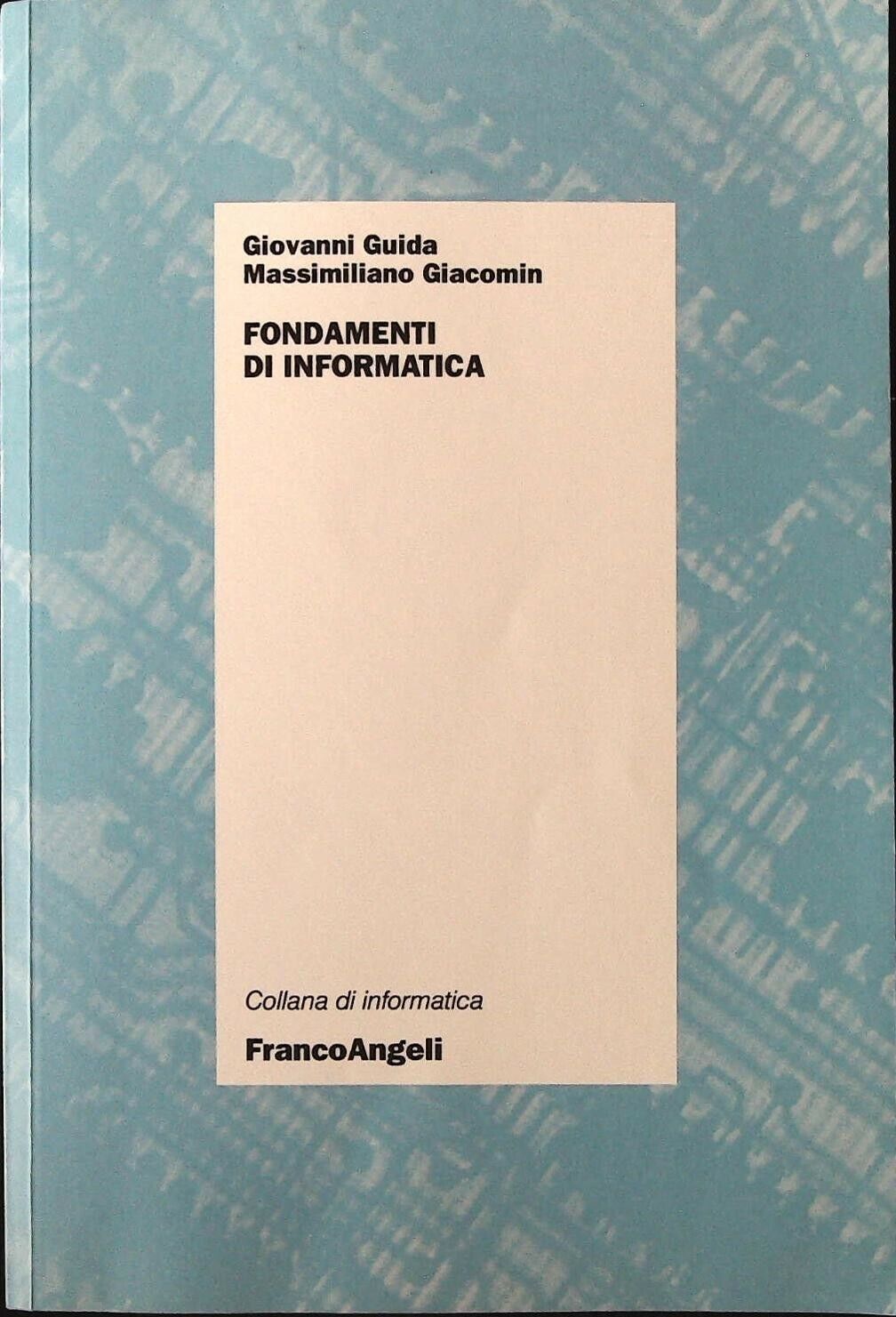 Fondamenti di informatica | G. Guida, M. Giacomin | FrancoAngeli