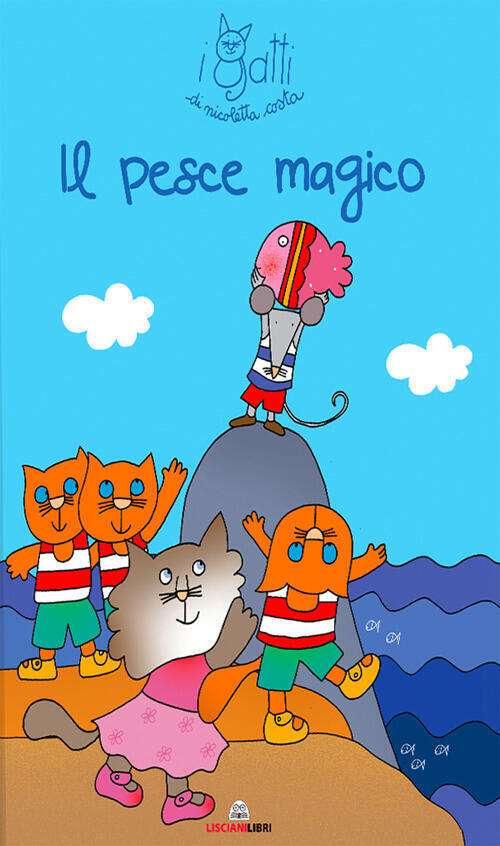 Il Pesce Magico. I Gatti Di Nicoletta Costa Nicoletta Costa Liscianilibri 2021