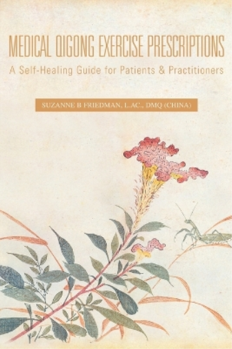 Suzanne B Friedman L Ac Dmq Suzanne B  Medical Qigong Exercise Presc (Tascabile)