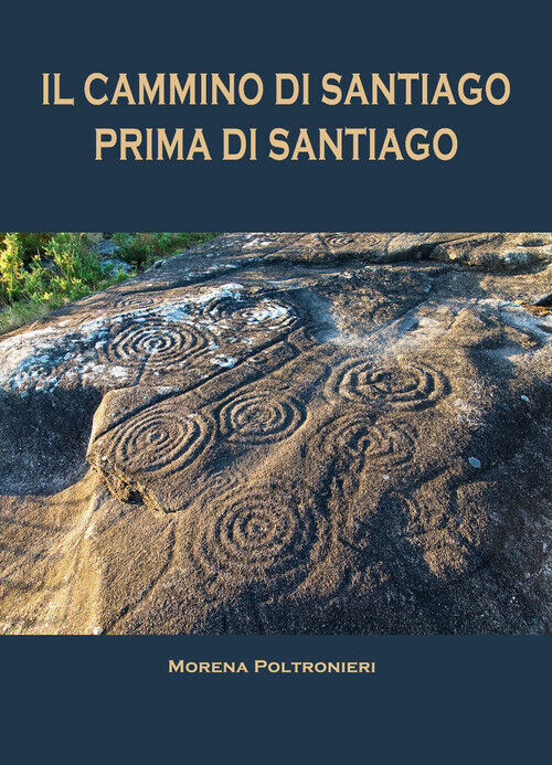 CAMMINO DI SANTIAGO PRIMA DI SANTIAGO (IL) POLTRONIERI MORENA