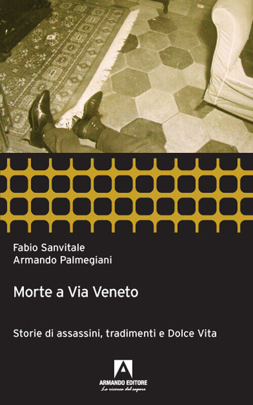 Morte a via Veneto. Storie di assassini, tradimenti e dolce vita - Sanvita...