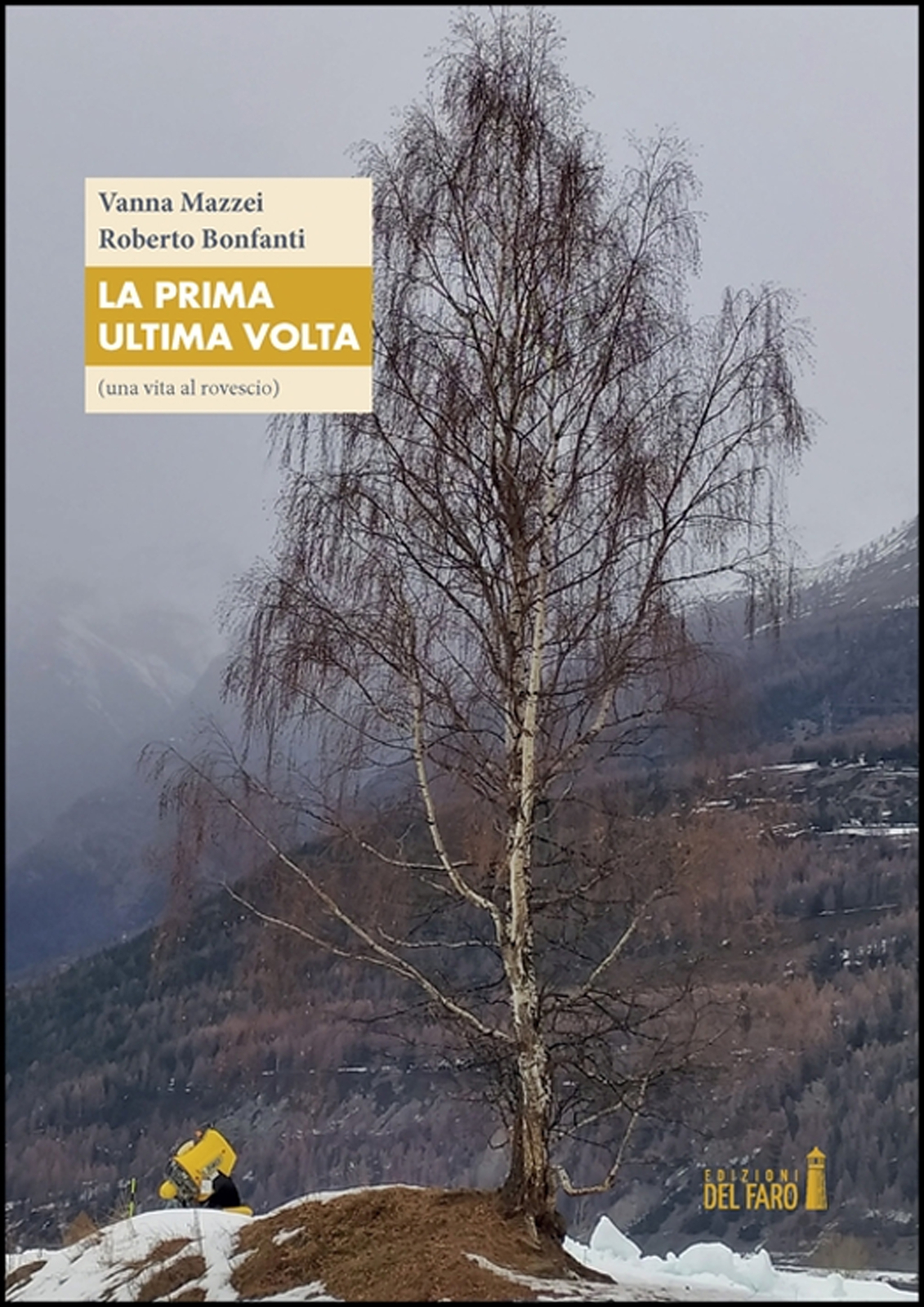 La prima ultima volta (una vita al rovescio) - [Edizioni del Faro]