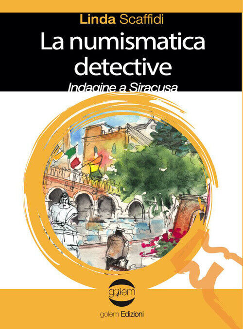 NUMISMATICA DETECTIVE. INDAGINE A SIRACUSA (LA) SCAFFIDI LINDA