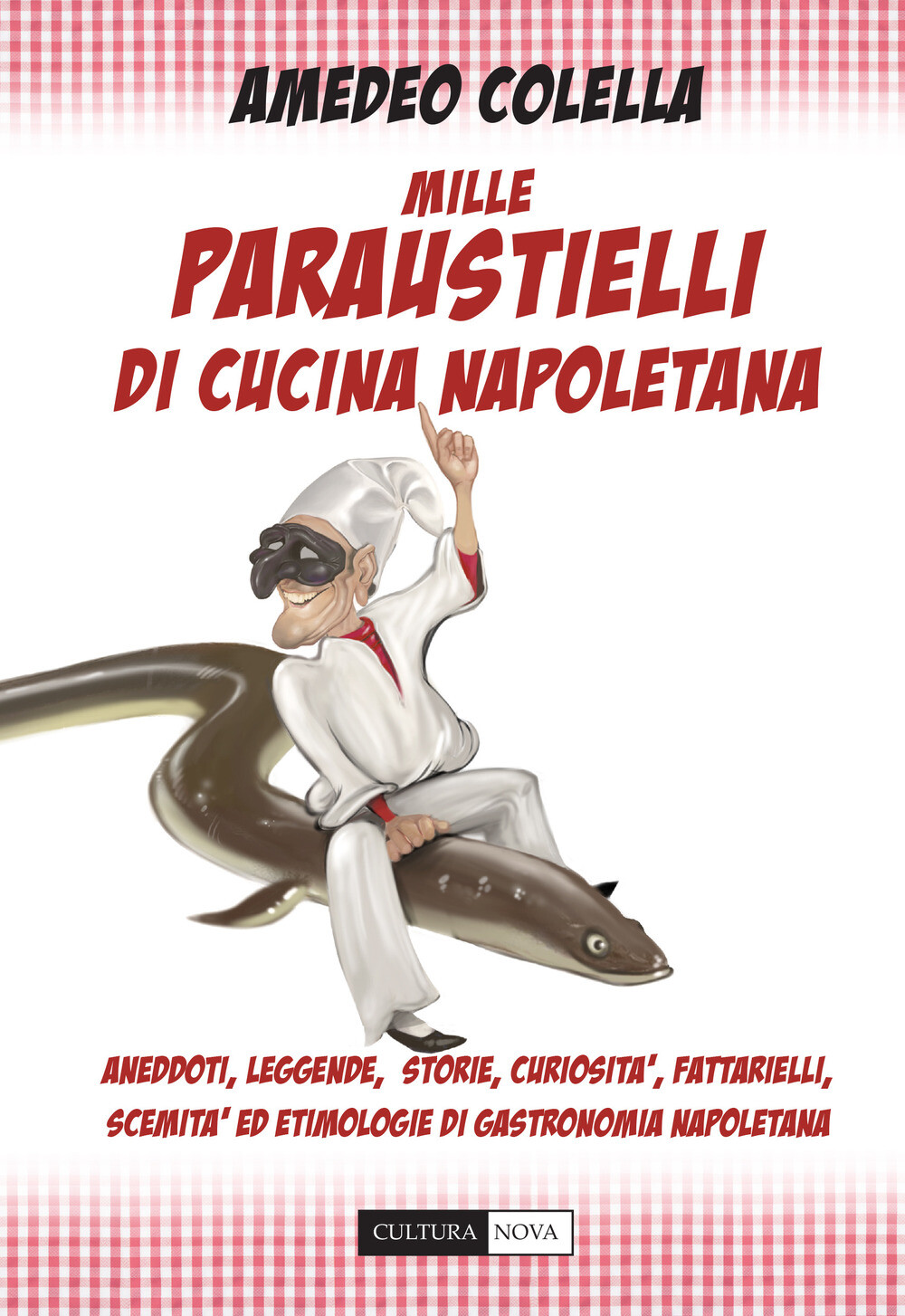 Libri Amedeo Colella - Mille Paraustielli Di Cucina Napoletana. Aneddoti, Storie
