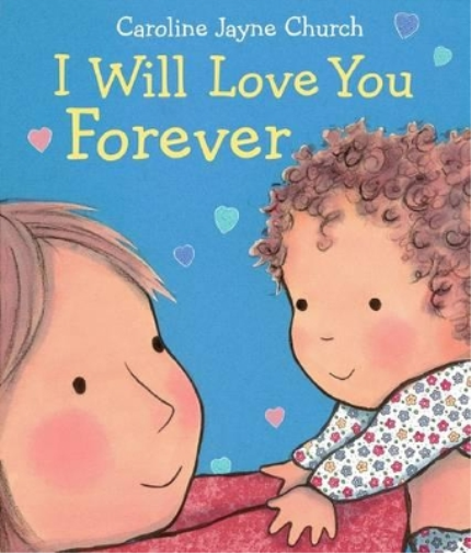 Caroline,Jayne Church I Will Love You Forever (Libro di cartone)