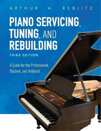 Arthur A. Reblitz Piano Servicing, Tuning, and Rebuilding (Tascabile)