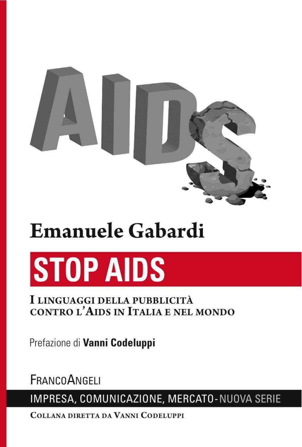 Stop Aids. I linguaggi della pubblicità contro l'Aids in Italia e nel mond...