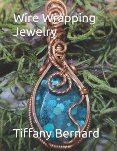 Tiffany Bernard Wire Wrapping Jewelry (Tascabile) Wire Wrapping Jewelry