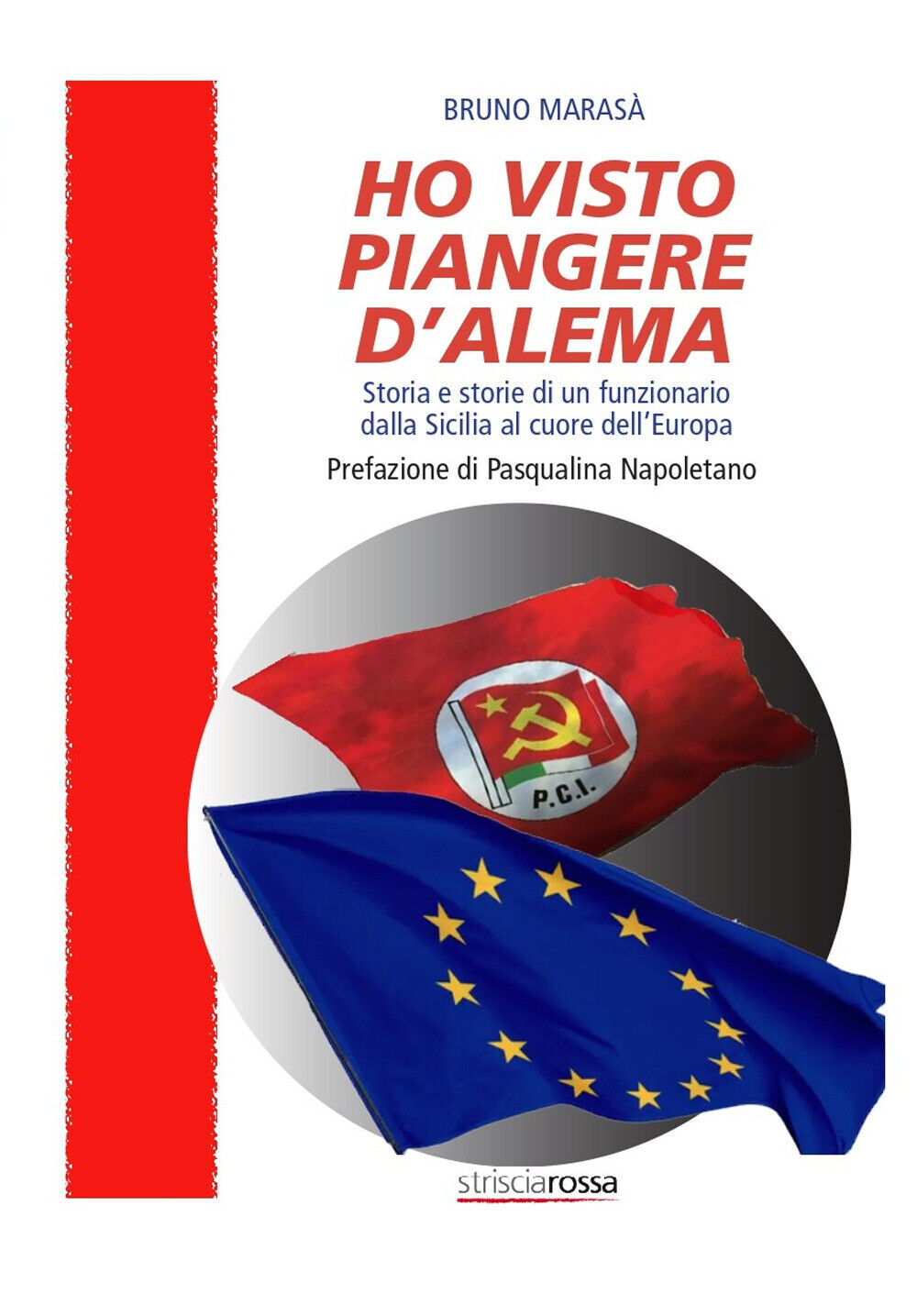 Libri Bruno Marasa - Ho Visto Piangere D'alema. Storia E Storie Di Un Funzionari