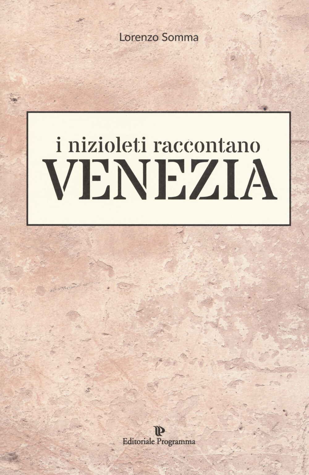 Libri Lorenzo Somma - I Nizioleti Raccontano Venezia