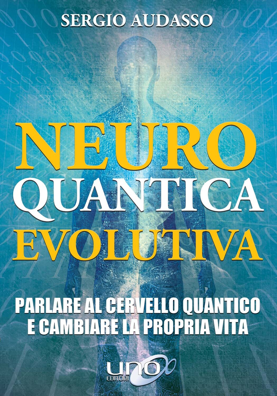 Libri Sergio Audasso - Neuro Quantica Evolutiva. Parlare Al Cervello Quantico E