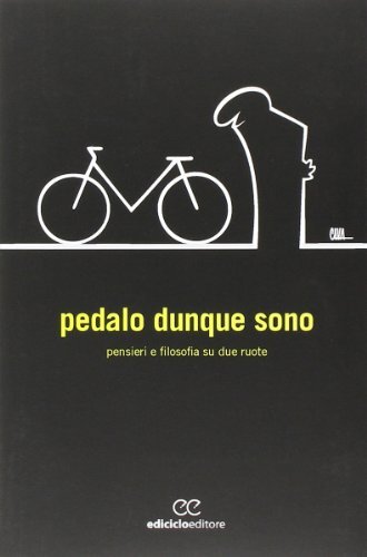 9788865490105 Pedalo dunque sono. Pensieri e filosofia su due ruote - Carmine Ab