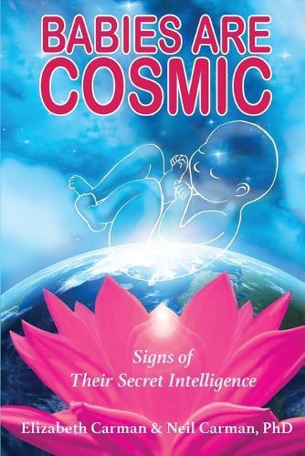 Elizabeth Carman Neil Carman Babies Are Cosmic (Tascabile)