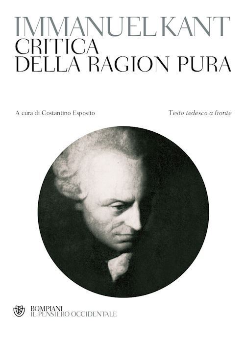 CRITICA DELLA RAGION PURA  - KANT IMMANUEL, ESPOSITO C. (Curatore) - Bompiani