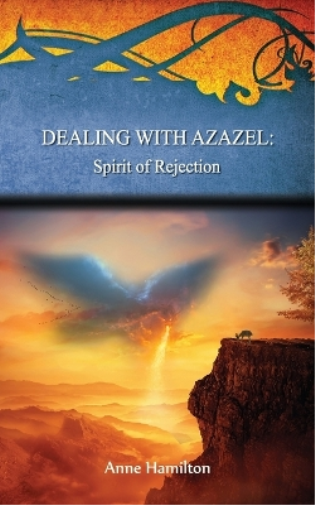 Anne Hamilton Dealing with Azazel: Spirit of Rejection (Tascabile)