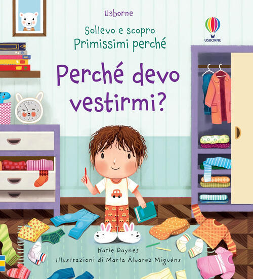 Perche Devo Vestirmi? Sollevo E Scopro. Primissimi Perche. Ediz. A Colori Kati