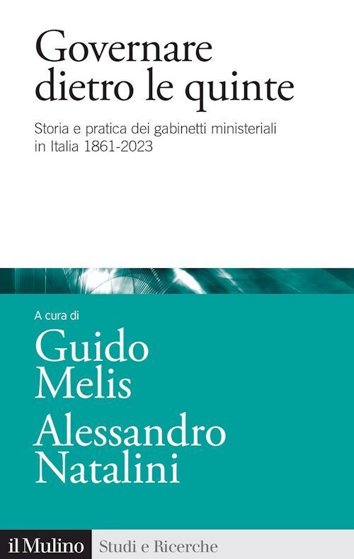 GOVERNARE DIETRO LE QUINTE  - MELIS G. (Curatore), NATALINI A. (Curatore) - Il