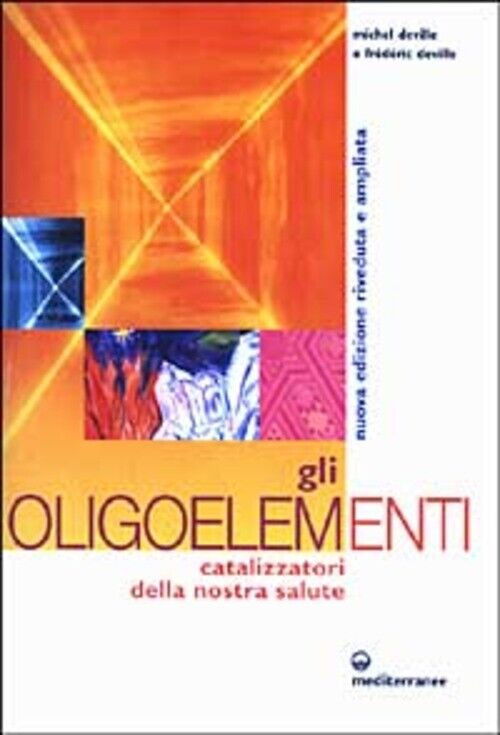 OLIGOELEMENTI. CATALIZZATORI DELLA NOSTRA SALUTE (GLI) DEVILLE MICHEL, DEVILLE F