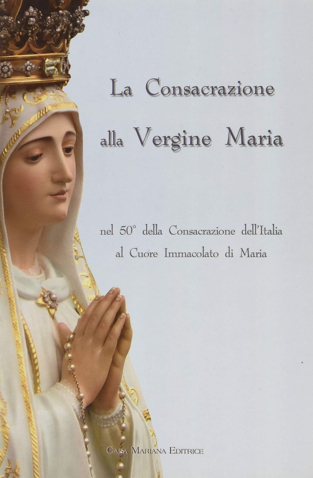 La consacrazione alla Vergine Maria nel 50° della consacrazione dell'Italia al c