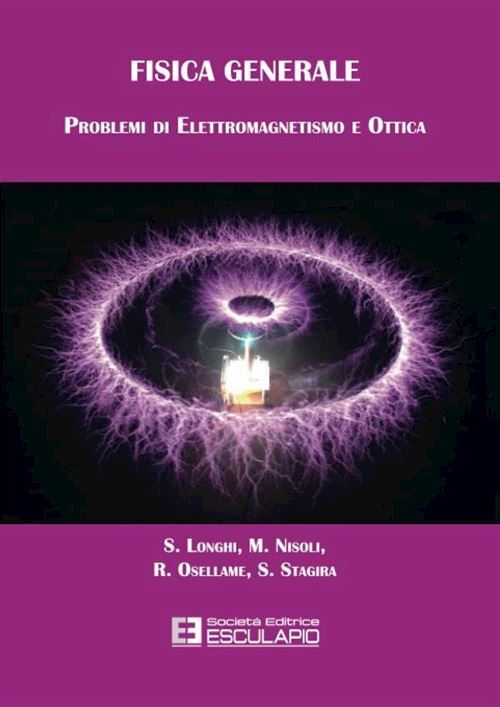 FISICA GENERALE. PROBLEMI DI ELETTROMAGNETISMO E OTTICA  - LONGHI S., NISOLI M.