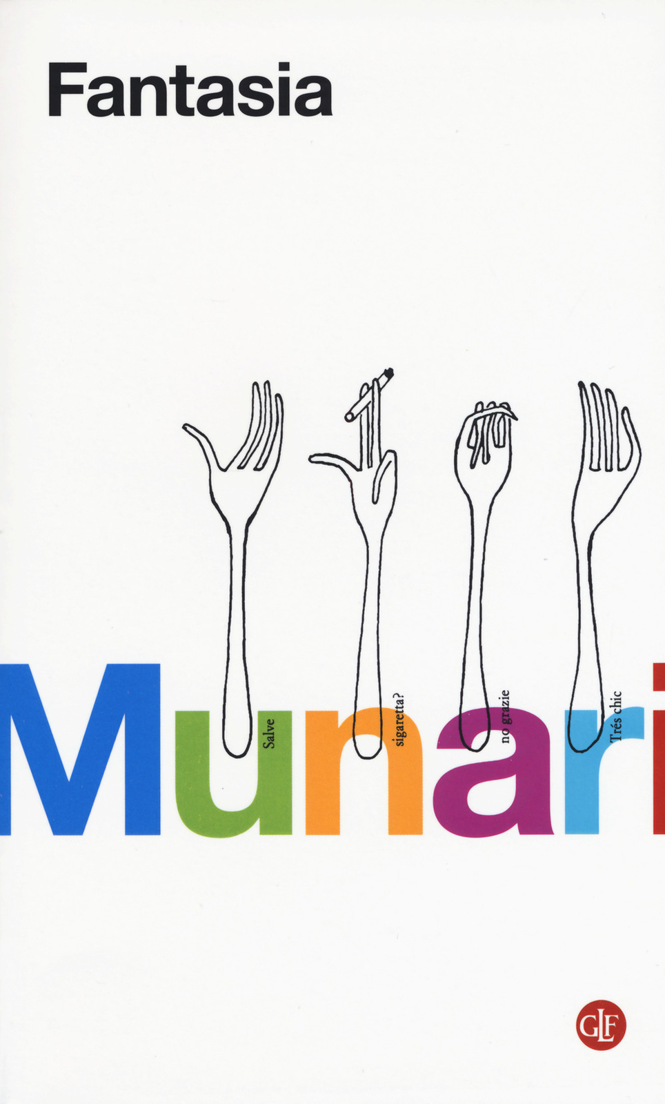 Libri Bruno Munari - Fantasia. Invenzione, Creativita E Immaginazione Nelle Comu