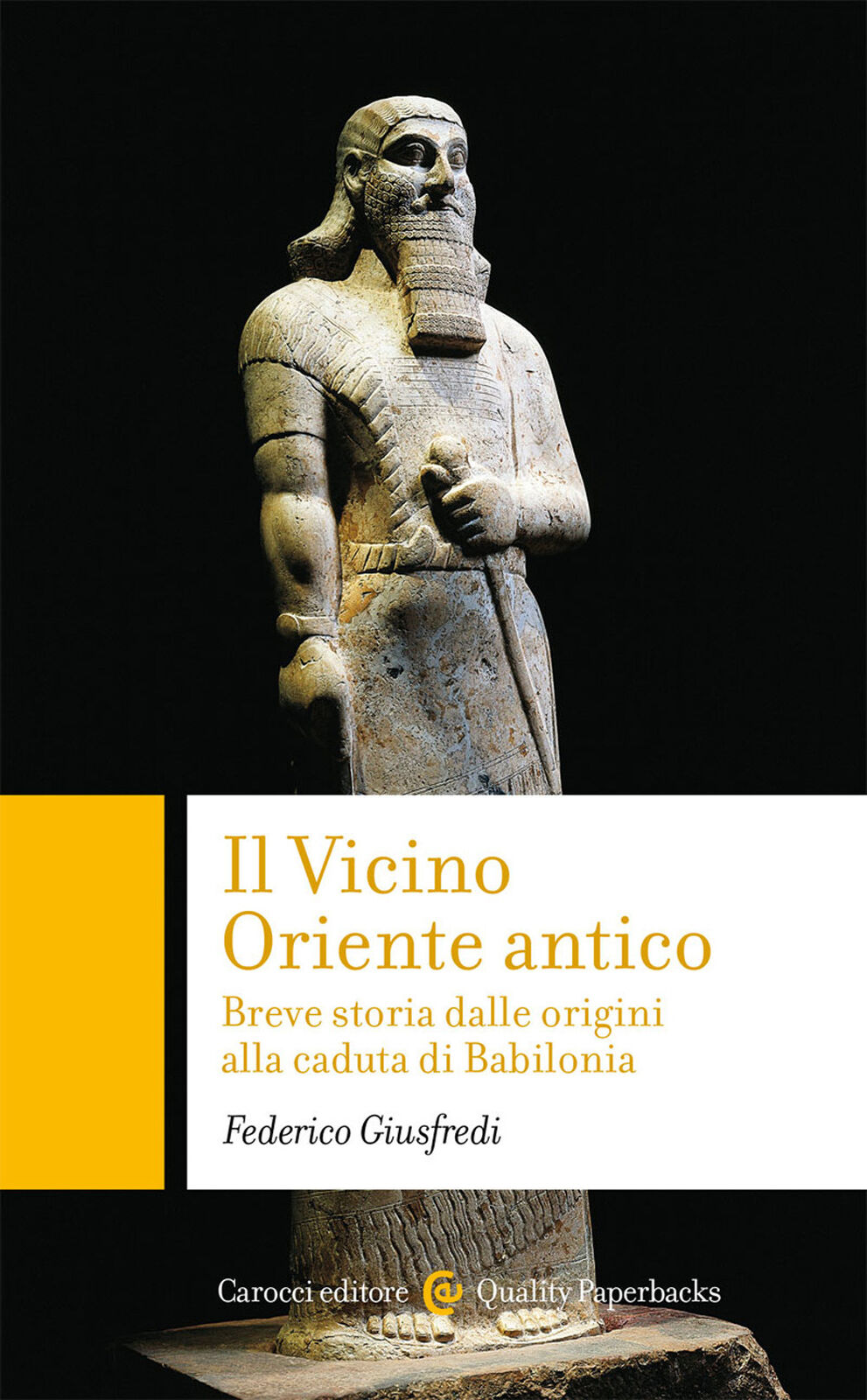 Il Vicino Oriente antico. Breve storia dalle origini alla caduta di Babilo...