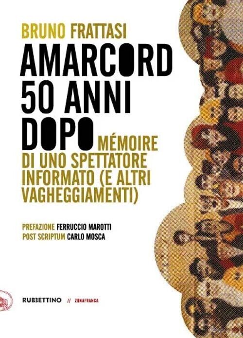 Libri Bruno Frattasi - Amarcord, 50 Anni Dopo. Memoire Di Uno Spettatore Informa